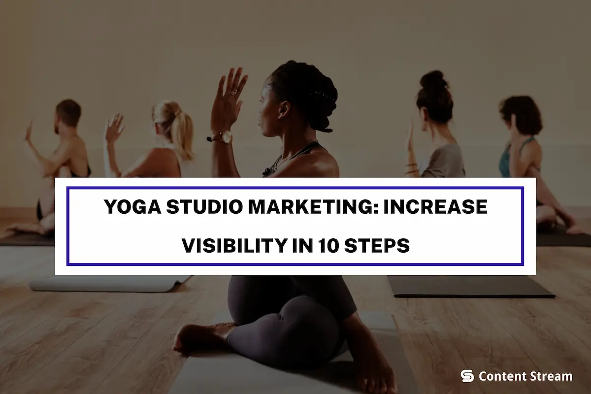 Yoga Studio Marketing: Gain Clients and Be Visible in 10 Steps
