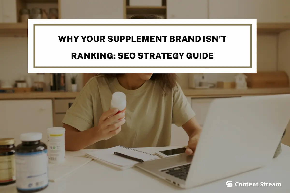 Why Your Supplement Brand Isn’t Ranking: SEO Strategy Guide