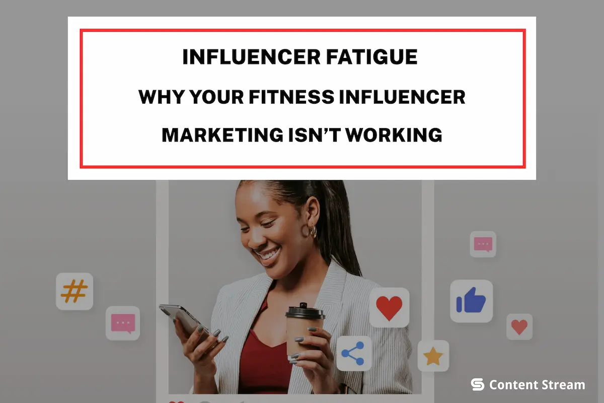Influencer Fatigue: Why Your Fitness Influencer Marketing isn’t Working