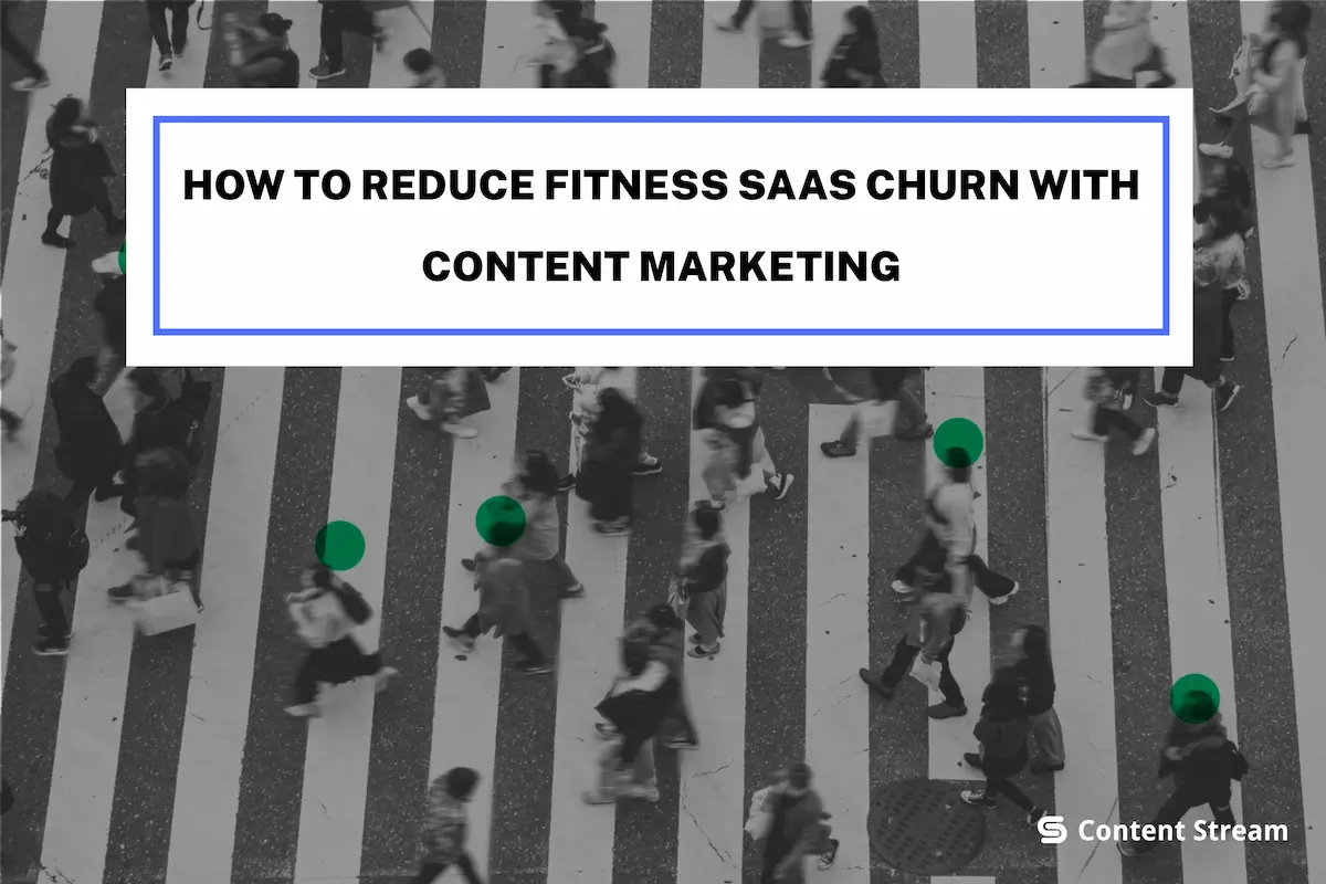 How to Reduce Fitness SaaS Churn with Content Marketing