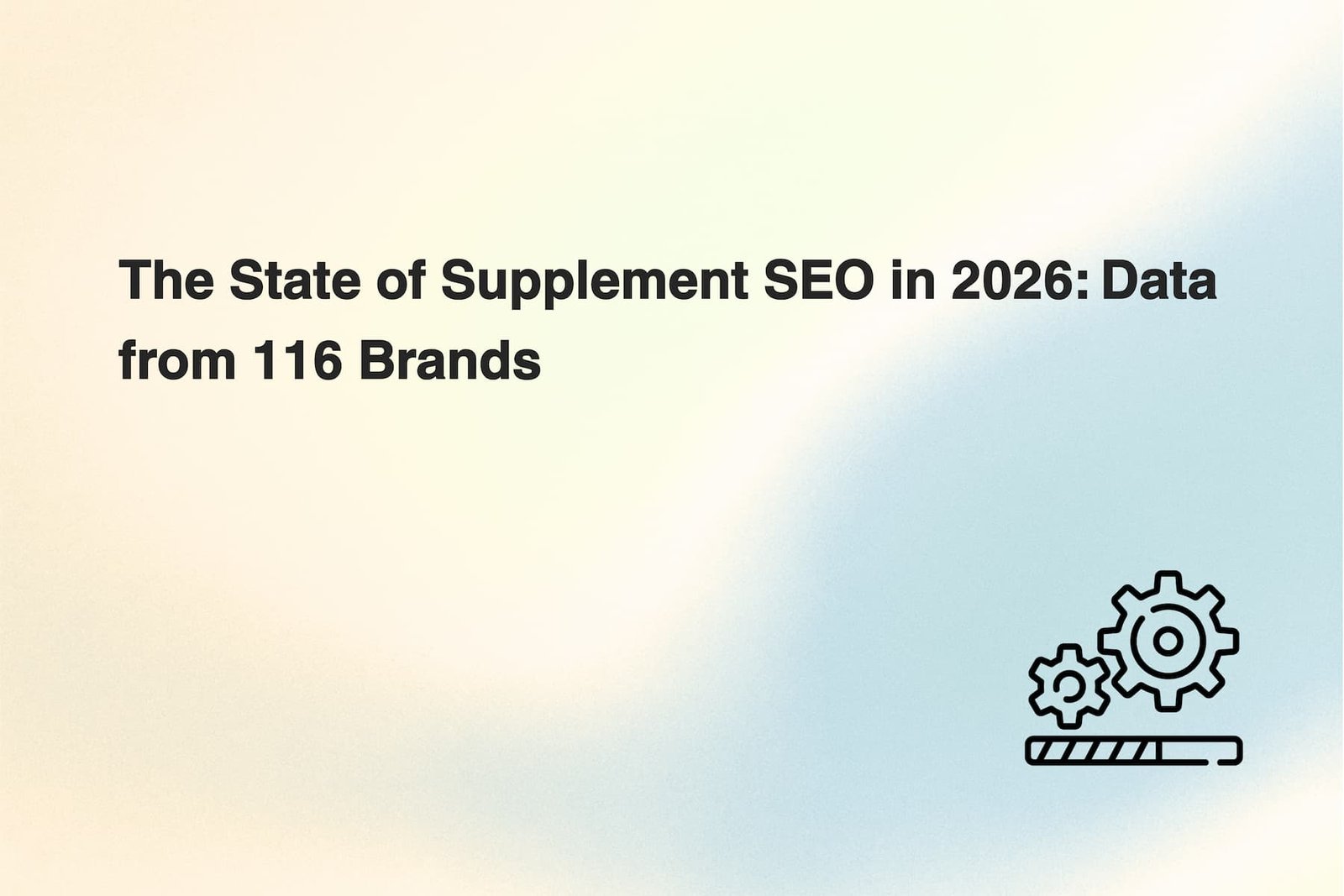 The State of Supplement SEO in 2026_ Data from 116 Brands (1)